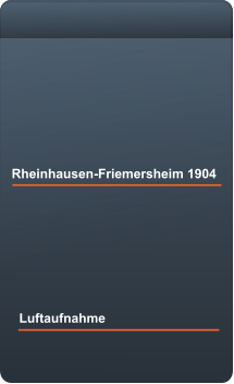 Luftaufnahme Rheinhausen-Friemersheim 1904
